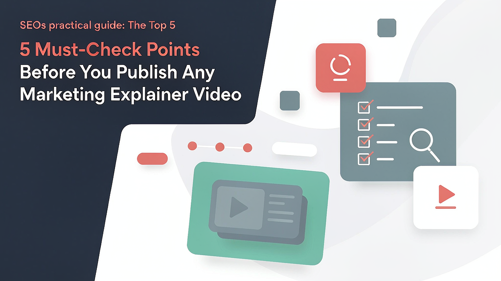 5 Must-Check Points Before You Publish Any Marketing Explainer Video