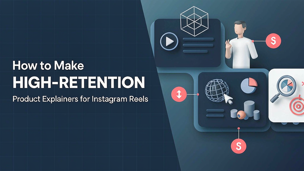 How to Make High-Retention Product Explainers for Instagram Reels