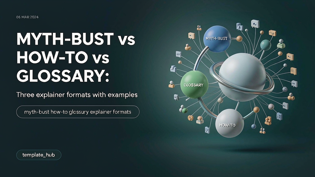 Myth-Bust vs How-To vs Glossary: Three Explainer Formats With Examples