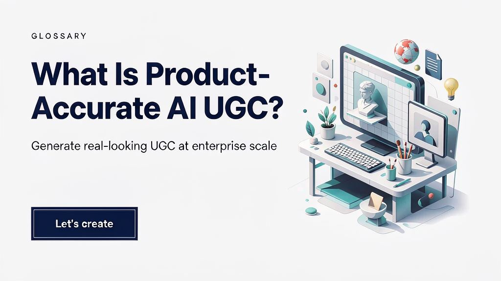 What Is Product-Accurate AI UGC?
