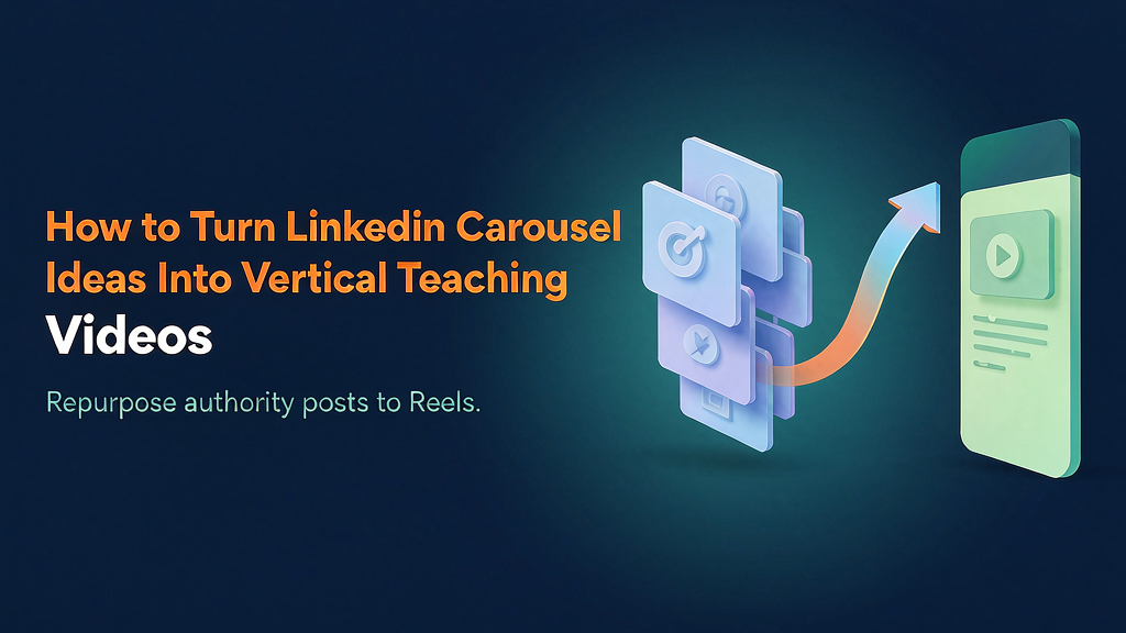 How to Turn LinkedIn Carousel Ideas Into Vertical Teaching Videos
