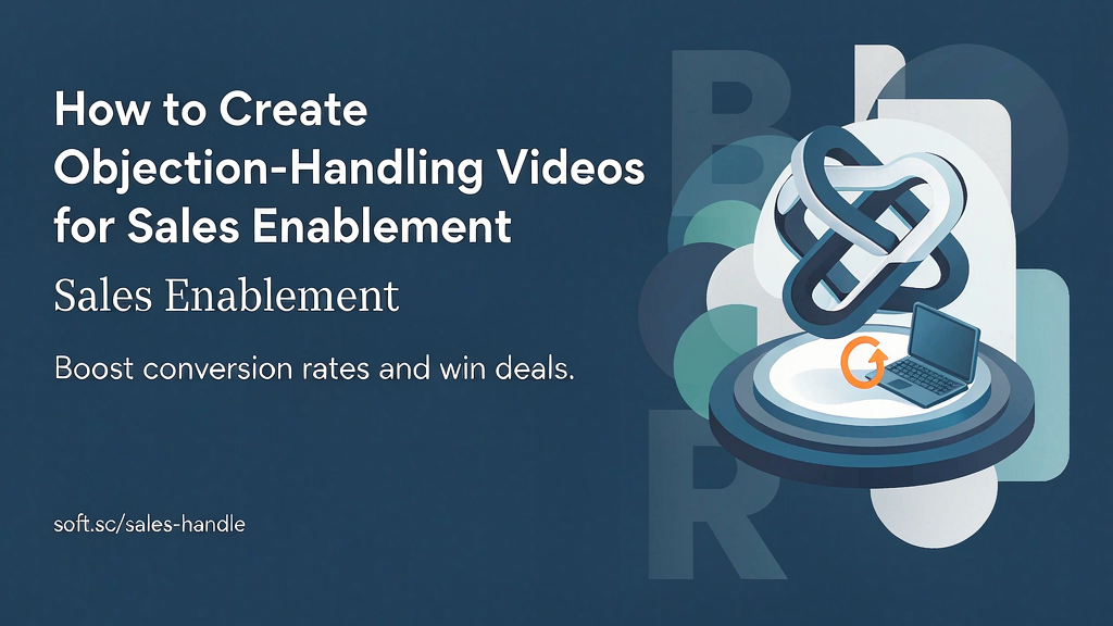 How to Create Objection-Handling Videos for Sales Enablement