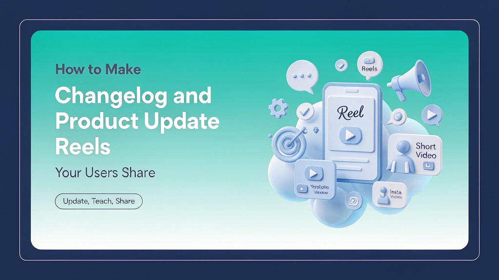 How to Make Changelog and Product Update Reels Your Users Share