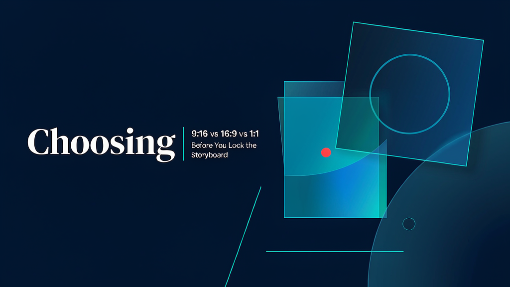 Choosing 9:16 vs 16:9 vs 1:1 before you lock the storyboard