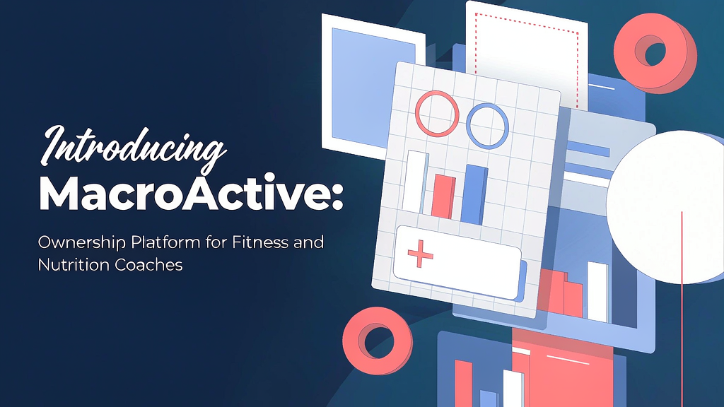 Introducing MacroActive: Ownership Platform for Fitness and Nutrition Coaches