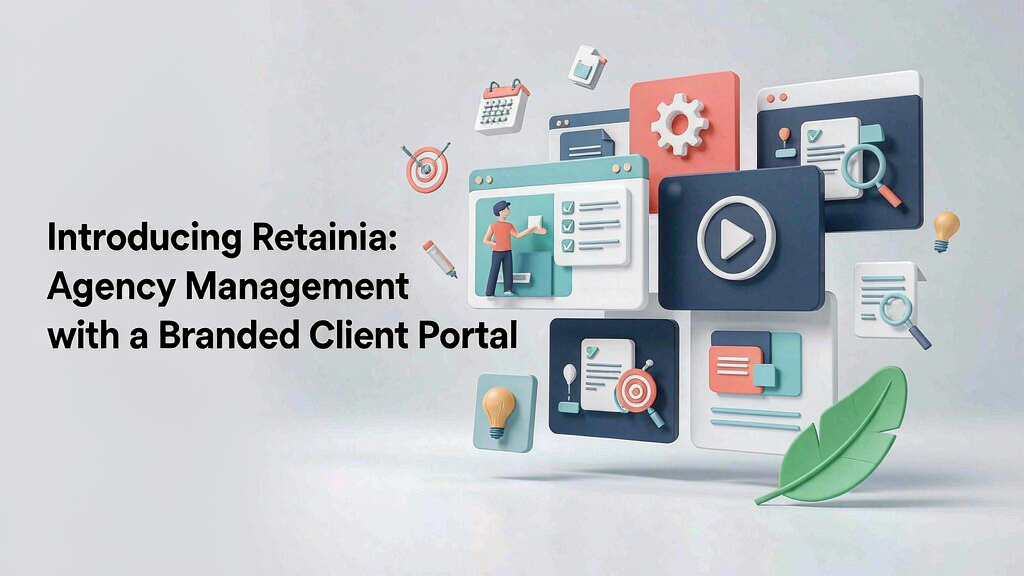Introducing Retainia: Agency Management with a Branded Client Portal