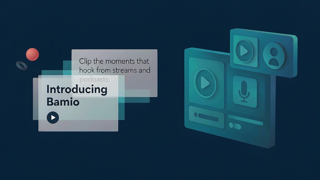 Introducing Bamio: Clip the Moments That Hook from Streams and Podcasts