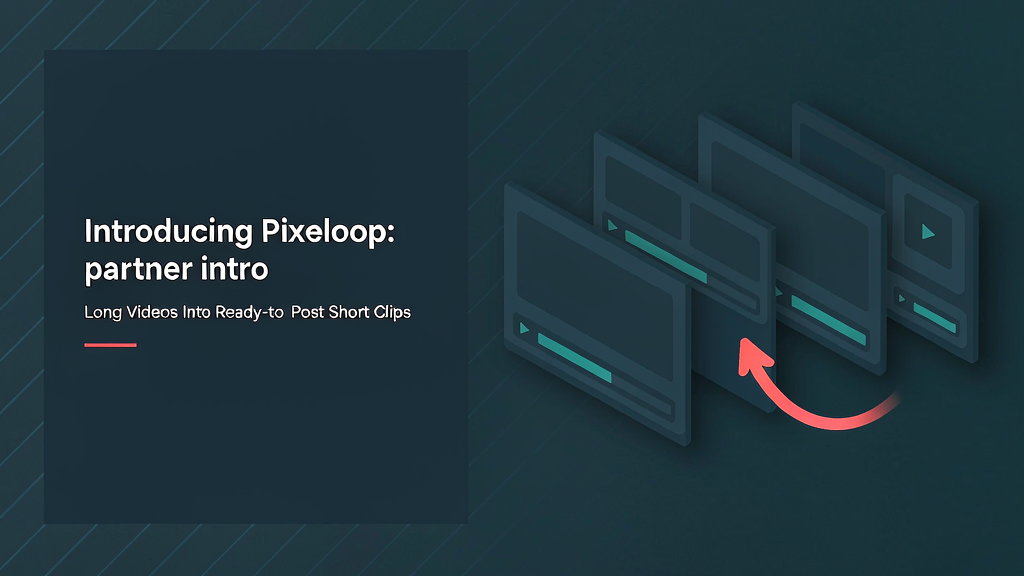 Introducing Pixeloop: Long Videos Into Ready-to-Post Short Clips